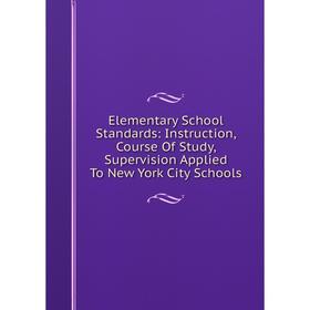 Книга Elementary School Standards: Instruction, Course Of Study, Supervision Applied To New York City Schools
Книга Elementary School Standards: Instruction, Course Of Study, Supervision Applied To New York City Schools