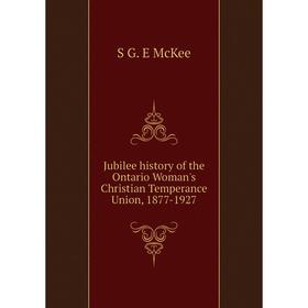 Книга Jubilee history of the Ontario Woman's Christian Temperance Union, 1877-1927
Книга Jubilee history of the Ontario Woman's Christian Temperance Union, 1877-1927
