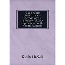 Книга Public health chemistry and bacteriology: a handbook for D.P.H. diploma in public health students
Книга Public health chemistry and bacteriology: a handbook for D.P.H. diploma in public health students