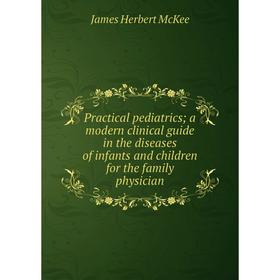 Книга Practical pediatrics; a modern clinical guide in the diseases of infants and children for the family physician
Книга Practical pediatrics; a modern clinical guide in the diseases of infants and children for the family physician