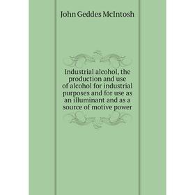 Книга Industrial alcohol, the production and use of alcohol for industrial purposes and for use as an illuminant and as a source of motive power
Книга Industrial alcohol, the production and use of alcohol for industrial purposes and for use as an illuminant and as a source of motive power