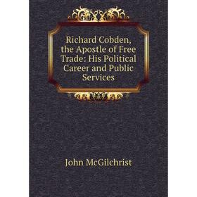 Книга Richard Cobden, the Apostle of Free Trade: His Political Career and Public Services
Книга Richard Cobden, the Apostle of Free Trade: His Political Career and Public Services