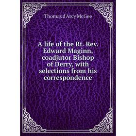 Книга A life of the Rt. Rev. Edward Maginn, coadjutor Bishop of Derry, with selections from his correspondence
Книга A life of the Rt. Rev. Edward Maginn, coadjutor Bishop of Derry, with selections from his correspondence