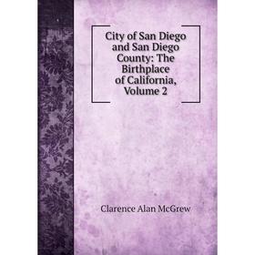 Книга City of San Diego and San Diego County: The Birthplace of California, Volume 2
Книга City of San Diego and San Diego County: The Birthplace of California, Volume 2