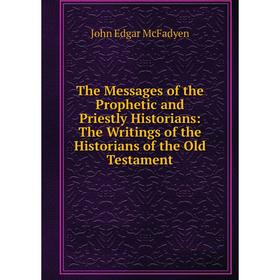 Книга The Messages of the Prophetic and Priestly Historians: The Writings of the Historians of the Old Testament
Книга The Messages of the Prophetic and Priestly Historians: The Writings of the Historians of the Old Testament