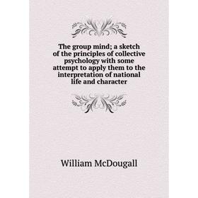 Книга The group mind; a sketch of the principles of collective psychology with some attempt to apply them to the interpretation of national life and c
Книга The group mind; a sketch of the principles of collective psychology with some attempt to apply them to the interpretation of national life and c