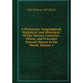 Книга A Dictionary, Geographical, Statistical, and Historical: Of the Various Countries, Places, and Principal Natural Objects in the World, Volume 1
Книга A Dictionary, Geographical, Statistical, and Historical: Of the Various Countries, Places, and Principal Natural Objects in the World, Volume 1