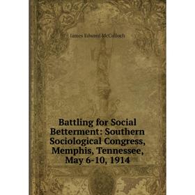 Книга Battling for Social Betterment: Southern Sociological Congress, Memphis, Tennessee, May 6-10, 1914
Книга Battling for Social Betterment: Southern Sociological Congress, Memphis, Tennessee, May 6-10, 1914
