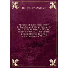 Книга Mistakes of Ingersoll: as shown by Prof Swing, J Monro Gibson, DD, WH Ryder, DD, Rabbi Wise, Brooke Herford, DD, and others: Including Inge
Книга Mistakes of Ingersoll: as shown by Prof Swing, J Monro Gibson, DD, WH Ryder, DD, Rabbi Wise, Brooke Herford, DD, and others: Including Inge