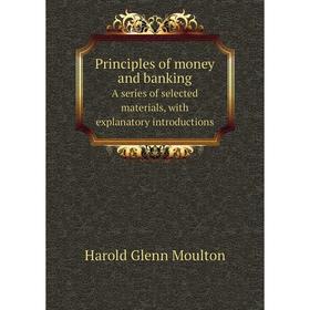 Книга Principles of money and banking. A series of selected materials, with explanatory introductions
Книга Principles of money and banking. A series of selected materials, with explanatory introductions