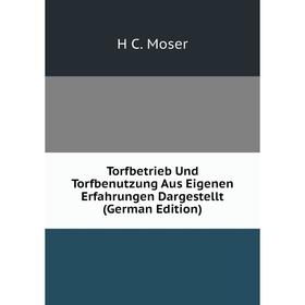 Книга Torfbetrieb Und Torfbenutzung Aus Eigenen Erfahrungen Dargestellt (German Edition)
Книга Torfbetrieb Und Torfbenutzung Aus Eigenen Erfahrungen Dargestellt (German Edition)