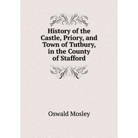 Книга History of the Castle, Priory, and Town of Tutbury, in the County of Stafford
Книга History of the Castle, Priory, and Town of Tutbury, in the County of Stafford