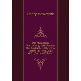 Книга Das Moralische Beurteilungsvermögen in Der Englischen Ethik Von Hobbes Bis John Stuart Mill. (German Edition)
Книга Das Moralische Beurteilungsvermögen in Der Englischen Ethik Von Hobbes Bis John Stuart Mill. (German Edition)
