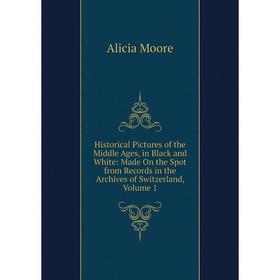 Книга Historical Pictures of the Middle Ages, in Black and White: Made On the Spot from Records in the Archives of Switzerland, Volume 1
Книга Historical Pictures of the Middle Ages, in Black and White: Made On the Spot from Records in the Archives of Switzerland, Volume 1