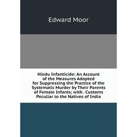 Книга Hindu Infanticide: An Account of the Measures Adopted for Suppressing the Practice of the Systematic Murder by Their Parents of Female Infants;
Книга Hindu Infanticide: An Account of the Measures Adopted for Suppressing the Practice of the Systematic Murder by Their Parents of Female Infants;
