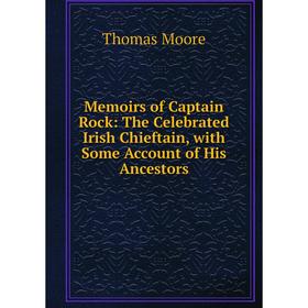 Книга Memoirs of Captain Rock: The Celebrated Irish Chieftain, with Some Account of His Ancestors
Книга Memoirs of Captain Rock: The Celebrated Irish Chieftain, with Some Account of His Ancestors