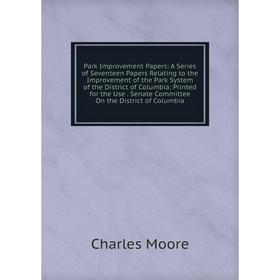 Книга Park Improvement Papers: A Series of Seventeen Papers Relating to the Improvement of the Park System of the District of Columbia; Printed for th
Книга Park Improvement Papers: A Series of Seventeen Papers Relating to the Improvement of the Park System of the District of Columbia; Printed for th