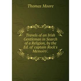 Книга Travels of an Irish Gentleman in Search of a Religion, by the Ed. of 'captain Rock's Memoirs'
Книга Travels of an Irish Gentleman in Search of a Religion, by the Ed. of 'captain Rock's Memoirs'