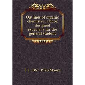 Книга Outlines of organic chemistry; a book designed especially for the general student
Книга Outlines of organic chemistry; a book designed especially for the general student