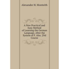 Книга A New Practical and Easy Method of Learning the German Language, After the System of F. Ahn. 2Nd Course
Книга A New Practical and Easy Method of Learning the German Language, After the System of F. Ahn. 2Nd Course