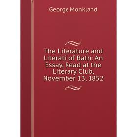 Книга The Literature and Literati of Bath: An Essay, Read at the Literary Club, November 13, 1852
Книга The Literature and Literati of Bath: An Essay, Read at the Literary Club, November 13, 1852