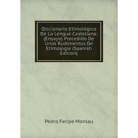 Книга Diccionario Etimológico De La Lengue Castellana: (Ensayo) Precedido De Unos Rudimentos De Etimología (Spanish Edition)
Книга Diccionario Etimológico De La Lengue Castellana: (Ensayo) Precedido De Unos Rudimentos De Etimología (Spanish Edition)