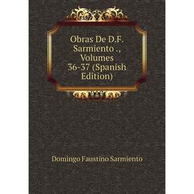 Книга Obras De DF Sarmiento, Volumes 36-37
Книга Obras De DF Sarmiento, Volumes 36-37
