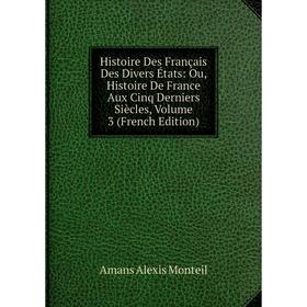 Книга Histoire Des Français Des Divers États: Ou, Histoire De France Aux Cinq Derniers Siècles, Volume 3 (French Edition)
Книга Histoire Des Français Des Divers États: Ou, Histoire De France Aux Cinq Derniers Siècles, Volume 3 (French Edition)