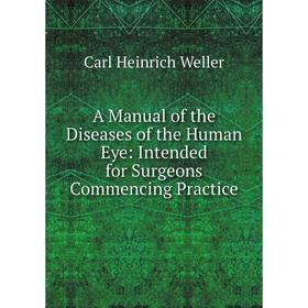 Книга A Manual of the Diseases of the Human Eye: Intended for Surgeons Commencing Practice
Книга A Manual of the Diseases of the Human Eye: Intended for Surgeons Commencing Practice