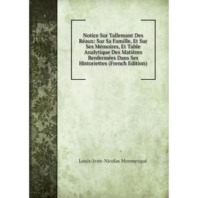 Книга Notice Sur Tallemant Des Réaux: Sur Sa Famille, Et Sur Ses Mémoires, Et Table Analytique Des Matières Renfermées Dans Ses Historiettes
Книга Notice Sur Tallemant Des Réaux: Sur Sa Famille, Et Sur Ses Mémoires, Et Table Analytique Des Matières Renfermées Dans Ses Historiettes