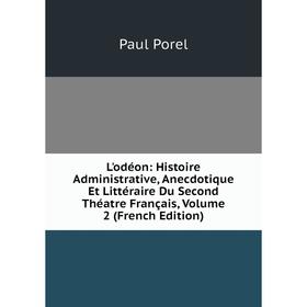 Книга L'odéon: Histoire Administrative, Anecdotique Et littéraire Du Second Théatre Français, Volume 2
Книга L'odéon: Histoire Administrative, Anecdotique Et littéraire Du Second Théatre Français, Volume 2