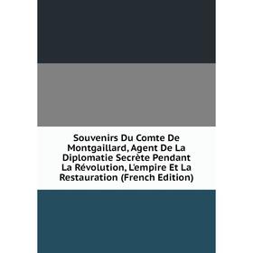 Книга Souvenirs Du Comte De Montgaillard, Agent De La Diplomatie Secrète Pendant La Révolution, L'empire Et La Restauration (French Edition)
Книга Souvenirs Du Comte De Montgaillard, Agent De La Diplomatie Secrète Pendant La Révolution, L'empire Et La Restauration (French Edition)
