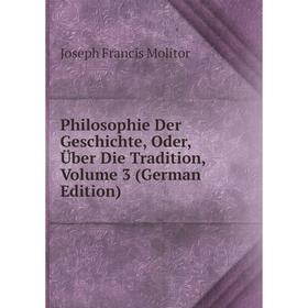 Книга Philosophie Der Geschichte, Oder, Über Die Tradition, Volume 3 (German Edition)
Книга Philosophie Der Geschichte, Oder, Über Die Tradition, Volume 3 (German Edition)