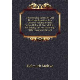 Книга Gesammelte Schriften Und Denkwürdigkeiten Des General-Feldmarschalls Grafen Helmuth Von Moltke.: Bd. Briefe; Dritte Sammlung. 1892 (German Editi
Книга Gesammelte Schriften Und Denkwürdigkeiten Des General-Feldmarschalls Grafen Helmuth Von Moltke.: Bd. Briefe; Dritte Sammlung. 1892 (German Editi