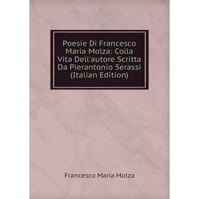 Книга Poesie Di Francesco Maria Molza: Colla Vita Dell'autore Scritta Da Pierantonio Serassi (Italian Edition)
Книга Poesie Di Francesco Maria Molza: Colla Vita Dell'autore Scritta Da Pierantonio Serassi (Italian Edition)