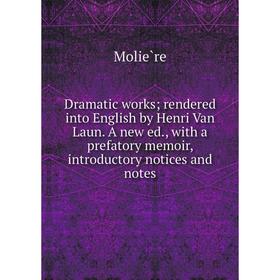 Книга Dramatic works; rendered into English by Henri Van Laun. A new ed., with a prefatory memoir, introductory notices and notes
Книга Dramatic works; rendered into English by Henri Van Laun. A new ed., with a prefatory memoir, introductory notices and notes