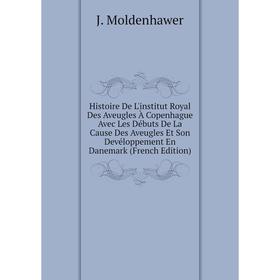 Книга Histoire De L'institut Royal Des Aveugles À Copenhague Avec Les Débuts De La Cause Des Aveugles Et Son Devéloppement En Danemark (French Edition
Книга Histoire De L'institut Royal Des Aveugles À Copenhague Avec Les Débuts De La Cause Des Aveugles Et Son Devéloppement En Danemark (French Edition