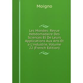 Книга Les Mondes: Revue Hebdomadaire Des Sciences Et De Leurs Applications Aux Arts Et a L'industrie, Volume 22
Книга Les Mondes: Revue Hebdomadaire Des Sciences Et De Leurs Applications Aux Arts Et a L'industrie, Volume 22