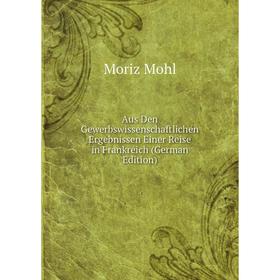 Книга Aus Den Gewerbswissenschaftlichen Ergebnissen Einer Reise in Frankreich (German Edition)
Книга Aus Den Gewerbswissenschaftlichen Ergebnissen Einer Reise in Frankreich (German Edition)