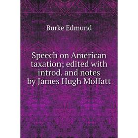 Книга Speech on American taxation; edited with introd. and notes by James Hugh Moffatt
Книга Speech on American taxation; edited with introd. and notes by James Hugh Moffatt