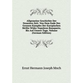 Книга Allgemeine Geschichte Der Neuesten Zeit: Von Dem Ende Des Grossen Kampfes Der Europischen McHte Wider Napoleon Bonaparte, Bis Auf Unsere Tage, V
Книга Allgemeine Geschichte Der Neuesten Zeit: Von Dem Ende Des Grossen Kampfes Der Europischen McHte Wider Napoleon Bonaparte, Bis Auf Unsere Tage, V