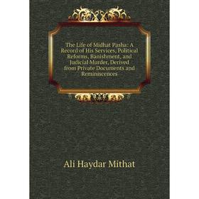 Книга The Life of Midhat Pasha: A Record of His Services, Political Reforms, Banishment, and Judicial Murder, Derived from Private Documents and Remin
Книга The Life of Midhat Pasha: A Record of His Services, Political Reforms, Banishment, and Judicial Murder, Derived from Private Documents and Remin