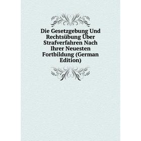 Книга Die Gesetzgebung Und Rechtsübung Über Strafverfahren Nach Ihrer Neuesten Fortbildung (German Edition)
Книга Die Gesetzgebung Und Rechtsübung Über Strafverfahren Nach Ihrer Neuesten Fortbildung (German Edition)