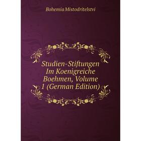 Книга Studien-Stiftungen Im Koenigreiche Boehmen, Volume 1 (German Edition)
Книга Studien-Stiftungen Im Koenigreiche Boehmen, Volume 1 (German Edition)