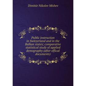 Книга Public instruction in Switzerland and in the Balkan states; comparative statistical study of applied demography (after offical documents)
Книга Public instruction in Switzerland and in the Balkan states; comparative statistical study of applied demography (after offical documents)