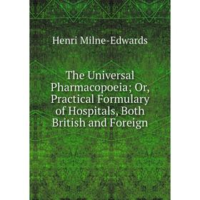 Книга The Universal Pharmacopoeia; Or, Practical Formulary of Hospitals, Both British and Foreign
Книга The Universal Pharmacopoeia; Or, Practical Formulary of Hospitals, Both British and Foreign