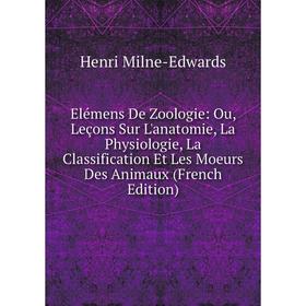 Книга Elémens De Zoologie: Ou, Leçons Sur L'anatomie, La Physiologie, La Classification Et Les Moeurs Des Animaux (French Edition)
Книга Elémens De Zoologie: Ou, Leçons Sur L'anatomie, La Physiologie, La Classification Et Les Moeurs Des Animaux (French Edition)