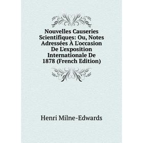 Книга Nouvelles Causeries Scientifiques: Ou, Notes Adressées À L'occasion De L'exposition international e De 1878
Книга Nouvelles Causeries Scientifiques: Ou, Notes Adressées À L'occasion De L'exposition international e De 1878