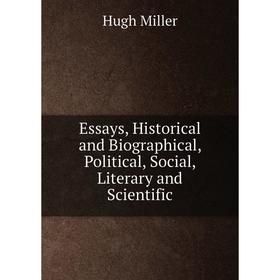 Книга Essays, Historical and Biographical, Political, Social, Literary and Scientific
Книга Essays, Historical and Biographical, Political, Social, Literary and Scientific