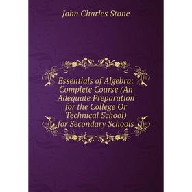 Книга Essentials of Algebra: Complete Course (An Adequate Preparation for the College Or Technical School) for Secondary Schools
Книга Essentials of Algebra: Complete Course (An Adequate Preparation for the College Or Technical School) for Secondary Schools